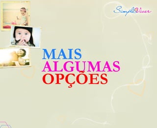 MAIS
ALGUMAS
OPÇÕES
 