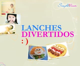LANCHES
DIVERTIDOS
: )
 