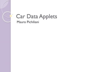 Car Data Applets
Mauro Pichiliani
 