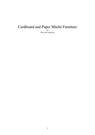 3
Cardboard and Paper Mâché Furniture
by
Riccardo Agostini
 