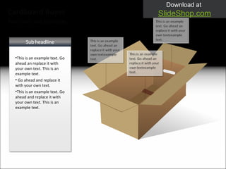 Your own sub headline Your own sub headline Cardboard Boxes Download at  SlideShop.com This is an example text. Go ahead an replace it with your own text. This is an example text. Go ahead and replace it with your own text. This is an example text. Go ahead and replace it with your own text. This is an example text. 