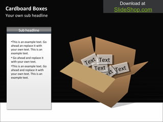 Your own sub headline Cardboard Boxes Text Text Text Text Text This is an example text. Go ahead an replace it with your own text. This is an example text. Go ahead and replace it with your own text. This is an example text. Go ahead and replace it with your own text. This is an example text. 