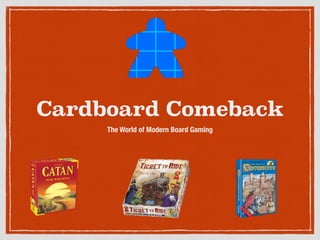 Cardboard Comeback
The World of Modern Board Gaming
 