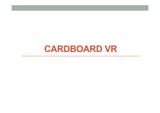 CARDBOARD VR
 