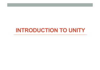 INTRODUCTION TO UNITY
 