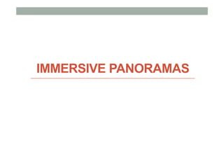 IMMERSIVE PANORAMAS
 