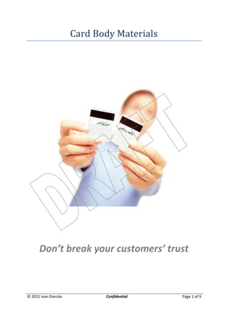 Card Body Materials




      Don’t break your customers’ trust



© 2011 Ivan Dierckx          Confidential   Page 1 of 9
 