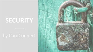 SECURITY
_____
by CardConnect
 