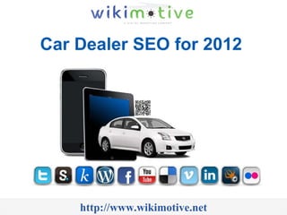 Car Dealer SEO for 2012  http://www.wikimotive.net 