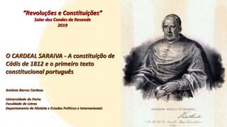 “Revoluções e Constituições”
Solar dos Condes de Resende
2019
O CARDEAL SARAIVA - A constituição de
Cádis de 1812 e o prim...