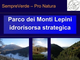 SempreVerde – Pro Natura
Parco dei Monti Lepini
idrorisorsa strategica
 