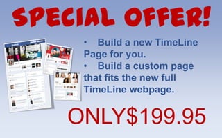 Special Offer!
     • Build a new TimeLine
     Page for you.
     • Build a custom page
     that fits the new full
     TimeLine webpage.


   ONLY$199.95
 