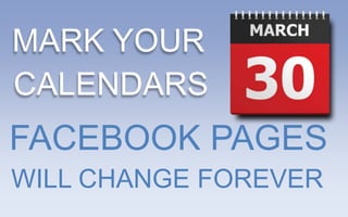MARK YOUR
CALENDARS
FACEBOOK PAGES
WILL CHANGE FOREVER
 
