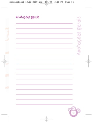 meninosfinal 13.02.2009.qxd      3/4/09    3:11 PM   Page 51




     Anotações gerais




                                                                 Anotações gerais
     ________________________________________________________

     ________________________________________________________

     ________________________________________________________

     ________________________________________________________

     ________________________________________________________

     ________________________________________________________

     ________________________________________________________

     ________________________________________________________

     ________________________________________________________

     ________________________________________________________

     ________________________________________________________

     ________________________________________________________

     ________________________________________________________

     ________________________________________________________

     ________________________________________________________

     ________________________________________________________

     ________________________________________________________

                                                            51
 