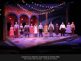 Cardenio by Stephen Greenblatt & Charles Mee
Sam Houston State University David McTier, Director
 