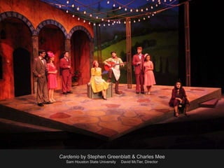 Cardenio by Stephen Greenblatt & Charles Mee
Sam Houston State University David McTier, Director
 