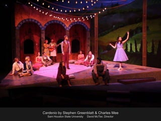 Cardenio by Stephen Greenblatt & Charles Mee
Sam Houston State University David McTier, Director
 