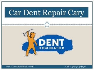 Car Dent Repair Cary
Web - Dentdominator.com Call - 919-714-9196
 
