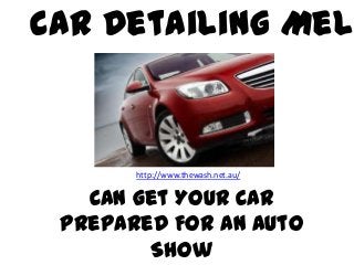 Car Detailing Melb
http://www.thewash.net.au/
Can Get Your Car
Prepared For An Auto
Show
 