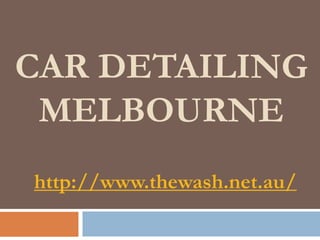 CAR DETAILING
 MELBOURNE
http://www.thewash.net.au/
 