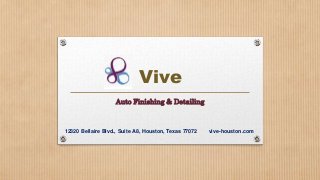 Vive
Auto Finishing & Detailing

12320 Bellaire Blvd., Suite A8, Houston, Texas 77072

vive-houston.com

 