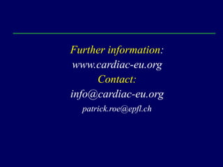 Further information:
 www.cardiac-eu.org
     Contact:
info@cardiac-eu.org
  patrick.roe@epfl.ch
 