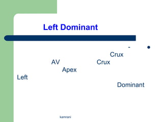 Left Dominant

                               -     
                        Crux
        AV          Crux
             Apex
Left
                          Dominant



          kamrani
 