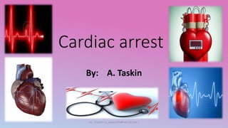 Cardiac arrest
By: A. Taskin

by : A.taskin ( a_taskeen91@hotmail.com )

 