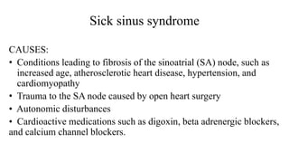 Sick sinus syndrome
Sometimes called the bradycardia-tachycardia syndrome.
When severe, sinus slowing can cause syncope, b...
