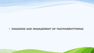 • DIAGNOSIS AND MANAGEMENT OF TACHYARRHYTHMIAS
 