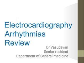 Electrocardiography
Arrhythmias
Review
 