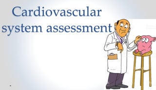 Cardiovascular
system assessment
 
