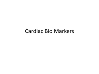 Cardiac Bio Markers
 