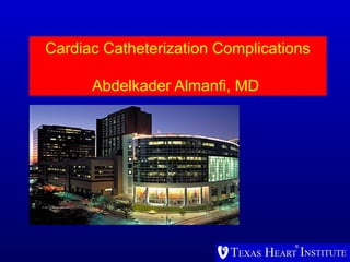 Cardiac Catheterization Complications
Abdelkader Almanfi, MD
 