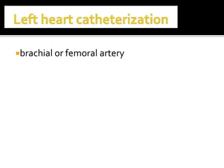 brachial or femoral artery
 
