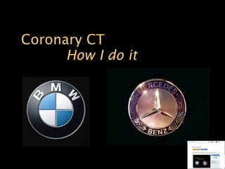 Coronary CT How I do it 