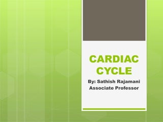 CARDIAC
CYCLE
By: Sathish Rajamani
Associate Professor
 