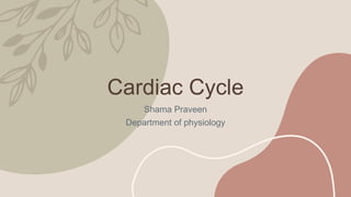 Shama Praveen
Department of physiology
Cardiac Cycle
 