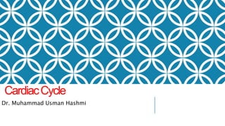 CardiacCycle
Dr. Muhammad Usman Hashmi
 