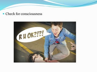  Check for consciousness
 