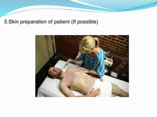 5.Skin preparation of patient (If possible)
 
