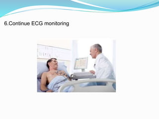 6.Continue ECG monitoring
 