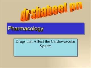 Pharmacology Drugs that Affect the Cardiovascular System dr shabeel pn 