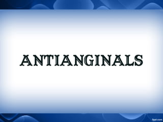 ANTIANGINALS
 