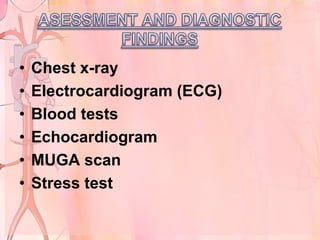 •   Chest x-ray
•   Electrocardiogram (ECG)
•   Blood tests
•   Echocardiogram
•   MUGA scan
•   Stress test
 