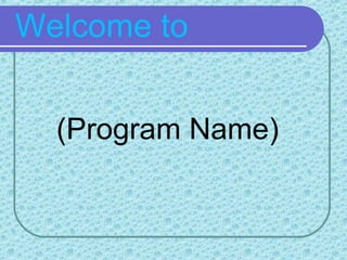 Welcome to
(Program Name)
 
