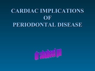 CARDIAC IMPLICATIONS OF PERIODONTAL DISEASE dr shabeel pn 