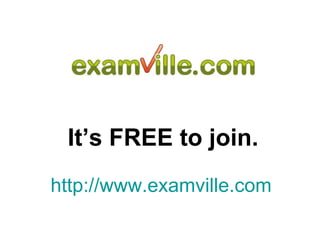 It’s FREE to join. http://www.examville.com 