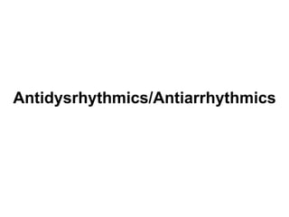 Antidysrhythmics/Antiarrhythmics 