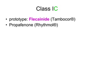 Class I C prototype:  Flecainide  (Tambocor®)  Propafenone (Rhythmol®)  